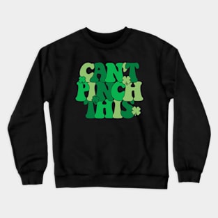 Can't Pinch This Funny St. Patrick's Day Crewneck Sweatshirt